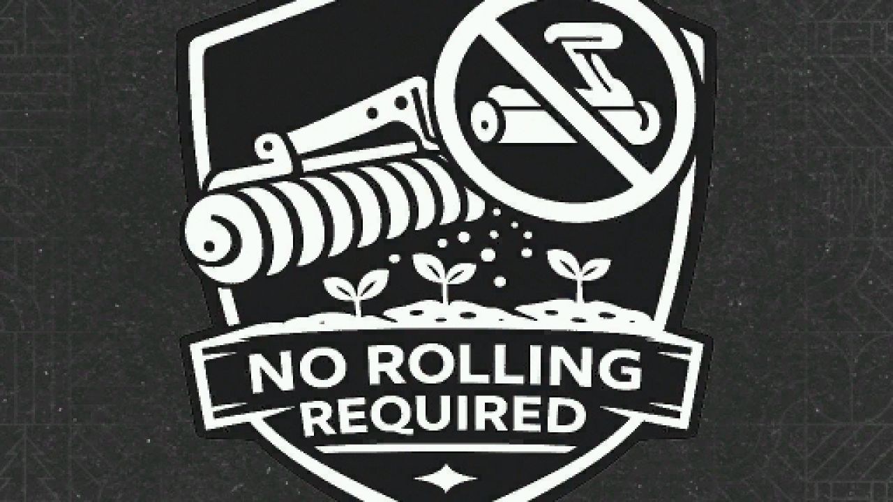 No rolling required